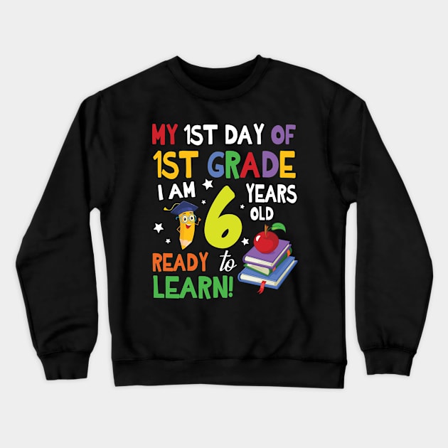 My First Day Of 1st Grade I Am 6 Years Old Ready To Learn Crewneck Sweatshirt by bakhanh123